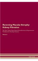 Reversing Macular Atrophy: Kidney Filtration The Raw Vegan Plant-Based Detoxification & Regeneration Workbook for Healing Patients. Volume 5