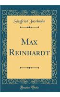 Max Reinhardt (Classic Reprint)