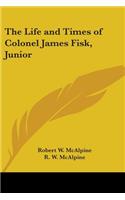 Life and Times of Colonel James Fisk, Junior