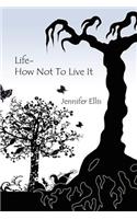 Life-How Not to Live It