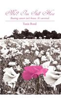 Me? I'm Still Here: Beating Cancer Isn't Brave. It's Survival(English)