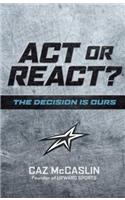 ACT or React: The Decision Is Ours