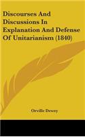 Discourses And Discussions In Explanation And Defense Of Unitarianism (1840)