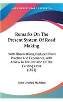 Remarks On The Present System Of Road Making