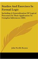 Studies And Exercises In Formal Logic: Including A Generalization Of Logical Processes In Their Application To Complex Inferences (1884)