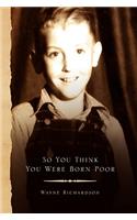 So You Think You Were Born Poor