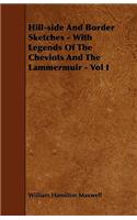 Hill-side And Border Sketches - With Legends Of The Cheviots And The Lammermuir - Vol I