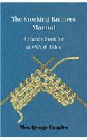 Stocking-Knitters Manual - A Handy Book for Any Work-Table