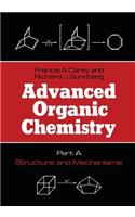 Advanced Organic Chemistry: Part A: Structure and Mechanisms