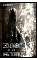 Existing Beyond Reality Volume II: Masking The Truth