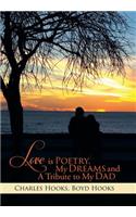 Love Is Poetry, My Dreams and a Tribute to My Dad