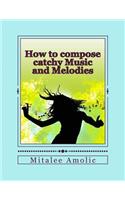 How to compose catchy Music and Melodies