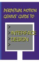 Perpetual Motion Genius' Guide to Interface Design