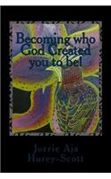 Becoming who God created you to be!