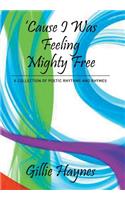 Cause I Was Feeling Mighty Free: A Collection of Poetic Rhythms and Rhymes