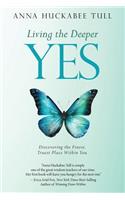Living the Deeper YES: Discovering the Finest, Truest Place Within You