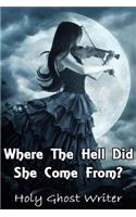 Where The Hell Did She Come From?