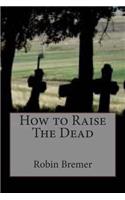 How to Raise The Dead