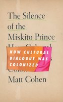 Silence of the Miskito Prince: How Cultural Dialogue Was Colonized