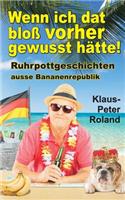Wenn ich dat bloss vorher gewusst hätte!