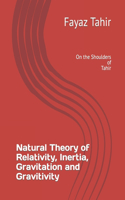 Natural Theory of Relativity, Inertia and Gravitation and Gravitivity: On the Shoulders of Tahir