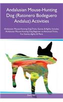 Andalusian Mouse-Hunting Dog (Ratonero Bodeguero Andaluz) Activities Andalusian Mouse-Hunting Dog Tricks, Games & Agility Includes: Andalusian Mouse-Hunting Dog Beginner to Advanced Tricks, Fun Games, Agility & More