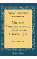 Military Correspondence, Reports and Orders, 1921 (Classic Reprint)