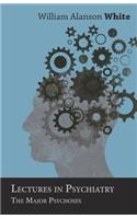 Lectures in Psychiatry - The Major Psychoses