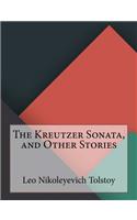 Kreutzer Sonata, and Other Stories