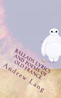 Ballads Lyrics and Poems of Old France