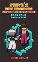 Steve's New Neighbors: The Wither Skeleton King (Book 4): Finding A Cure (An Unofficial Minecraft Diary Book for Kids Ages 9 - 12 (Preteen)(4 Steve's New Neighbors)