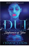 DUI: Drowning Under the Influence of You