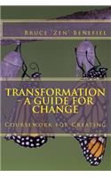 Transformation - A Guide for Change: Coursework for Creating