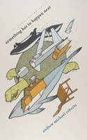 Something Has to Happen Next: (The Iowa Poetry Prize Series)