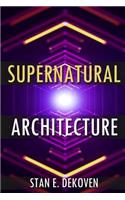 Supernatural Architecture