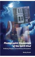 Photographic Encounters of the Spirit Kind: Ordinary People, Extraordinary Encounters