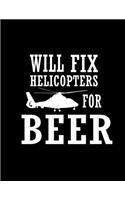 I Will Fix Helicopters for Beer Notebook: Journal ( Paperback, Black Cover), Funny Beer Drinker, Funny Gift for Beer Drinker, Gag Christmas gift, gift for birthday, ...for men and women, wri