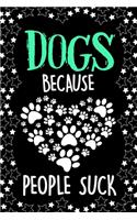 Dogs Because People Suck Notebook Journal: Lined Journals Notebooks Gifts For a Dog Lover and Pet Owner - Perfect 120 Pages Lined Diary Book - Funny Gift For Christmas Birthday and Valentine'