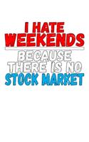 I Hate Weekends Because There Is No Stock Market