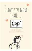 I Love You More Than ... Dogs