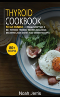 Thyroid Cookbook: MEGA BUNDLE - 2 Manuscripts in 1 - 80+ Thyroid - friendly recipes including breakfast, side dishes and dessert recipes