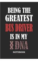 Being the Greatest Bus Driver is in my DNA Notebook