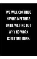 We Will Continue Having Meetings Until We Find Out Why No Work Is Getting Done