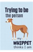 Trying to be the person my Whippet thinks I am