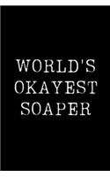 World's Okayest Soaper: Blank Lined Journal For Taking Notes, Journaling, Funny Gift, Gag Gift For Coworker or Family Member