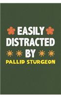 Easily Distracted By Pallid Sturgeon: A Nice Gift Idea For Pallid Sturgeon Lovers Funny Gifts Journal Lined Notebook 6x9 120 Pages