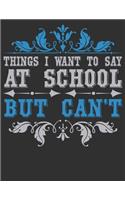 Things I Want To Say At School But Can't