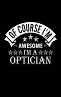 Of Course I'm Awesome I'm A Optician