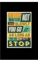 It Does Not Matter How Slowly You Go Long As You Don't Stop - Journal For Self Exploration