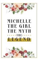 Michelle The Girl The Myth The Legend: Lined Notebook / Journal Gift, 120 Pages, 6x9, Matte Finish, Soft Cover